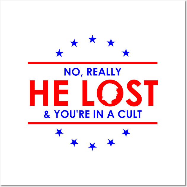 Trump is a loser | No Really He Lost And you're in a cult Wall Art by Atelier Djeka